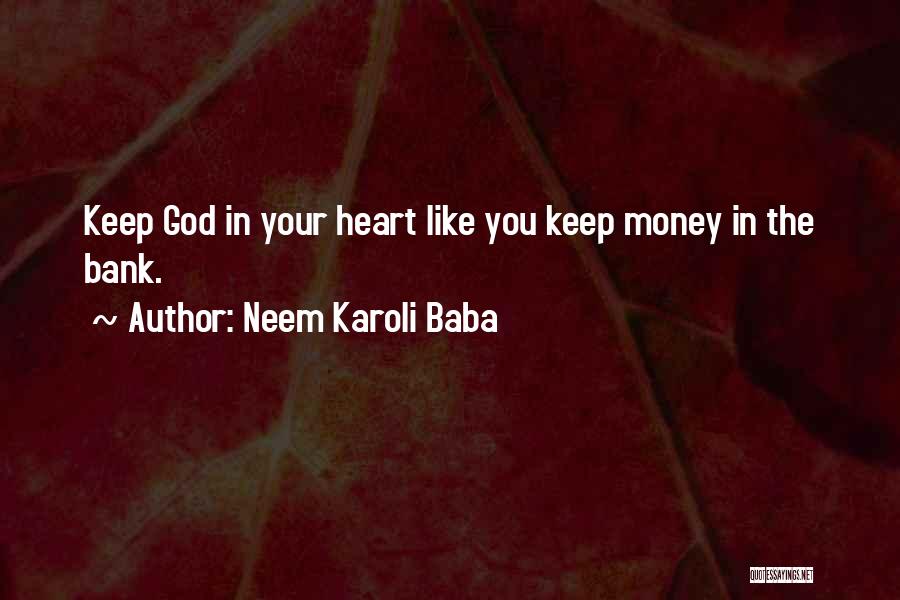 Neem Karoli Baba Quotes: Keep God In Your Heart Like You Keep Money In The Bank.