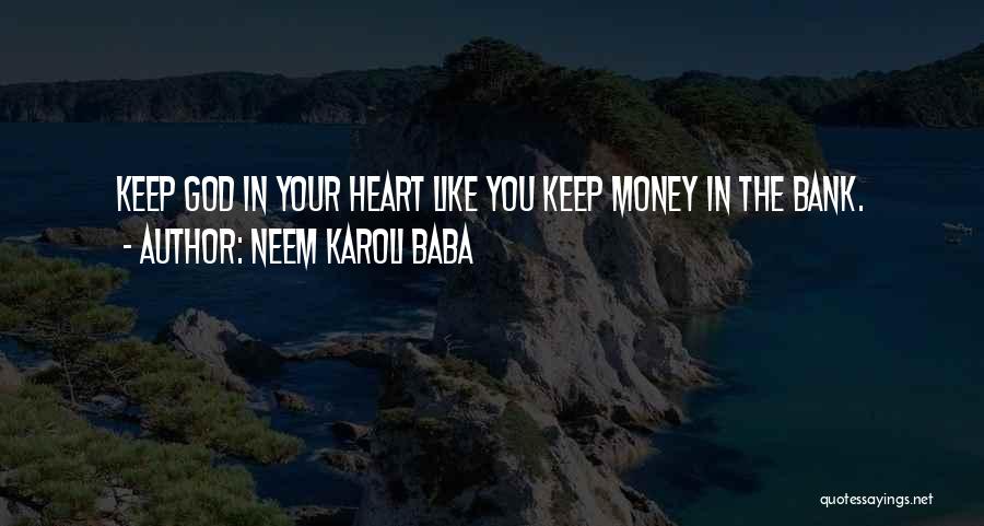 Neem Karoli Baba Quotes: Keep God In Your Heart Like You Keep Money In The Bank.