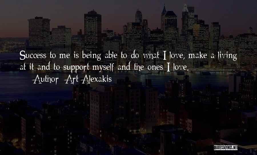 Art Alexakis Quotes: Success To Me Is Being Able To Do What I Love, Make A Living At It And To Support Myself