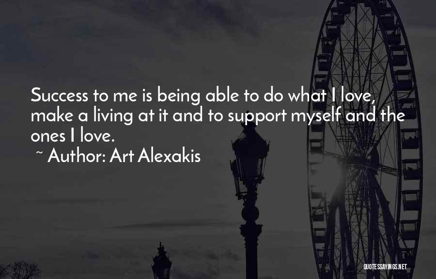 Art Alexakis Quotes: Success To Me Is Being Able To Do What I Love, Make A Living At It And To Support Myself