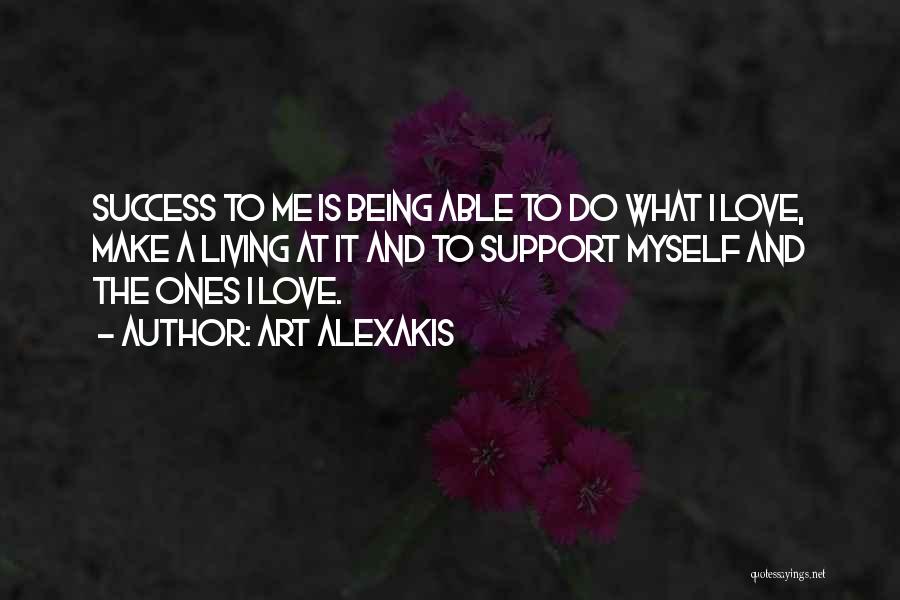 Art Alexakis Quotes: Success To Me Is Being Able To Do What I Love, Make A Living At It And To Support Myself