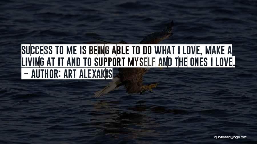 Art Alexakis Quotes: Success To Me Is Being Able To Do What I Love, Make A Living At It And To Support Myself