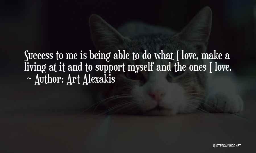 Art Alexakis Quotes: Success To Me Is Being Able To Do What I Love, Make A Living At It And To Support Myself