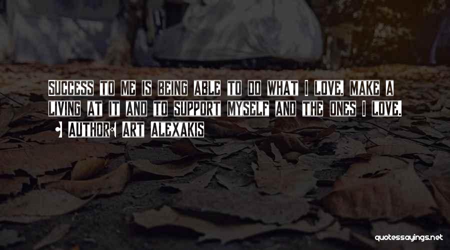 Art Alexakis Quotes: Success To Me Is Being Able To Do What I Love, Make A Living At It And To Support Myself