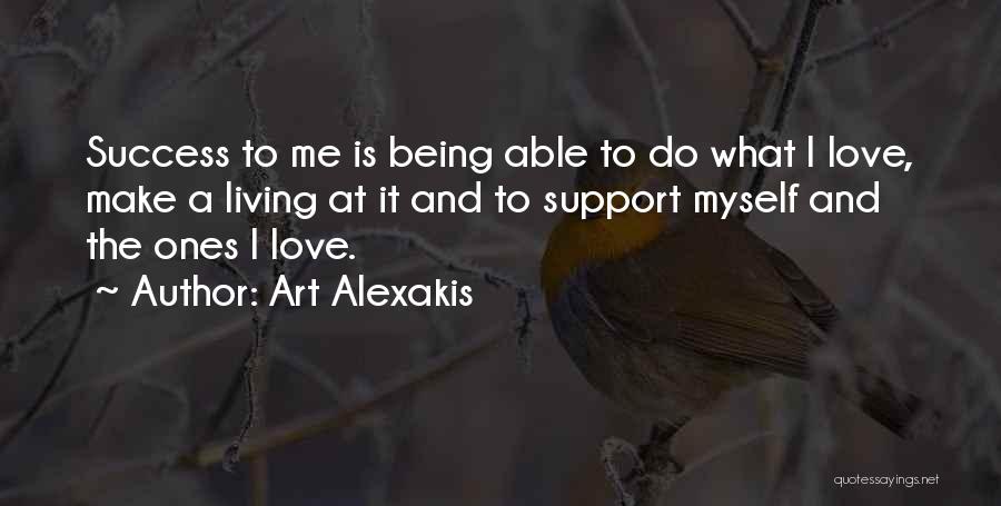 Art Alexakis Quotes: Success To Me Is Being Able To Do What I Love, Make A Living At It And To Support Myself