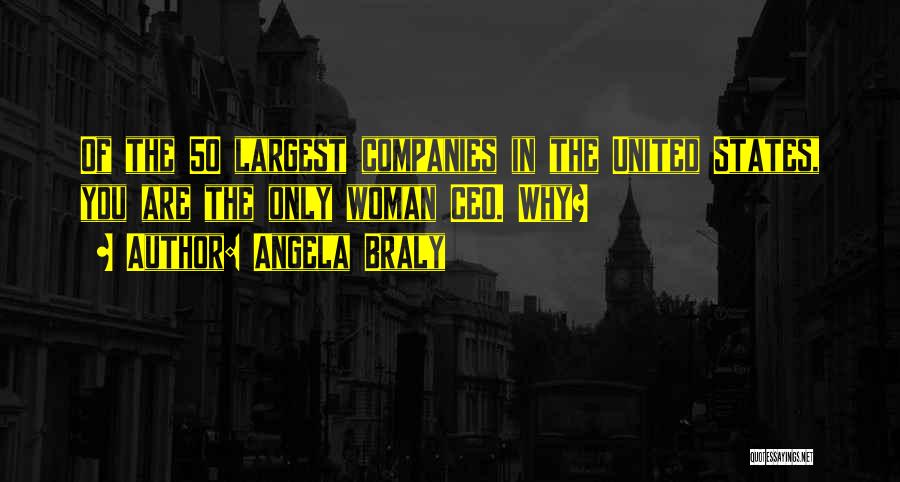 Angela Braly Quotes: Of The 50 Largest Companies In The United States, You Are The Only Woman Ceo. Why?