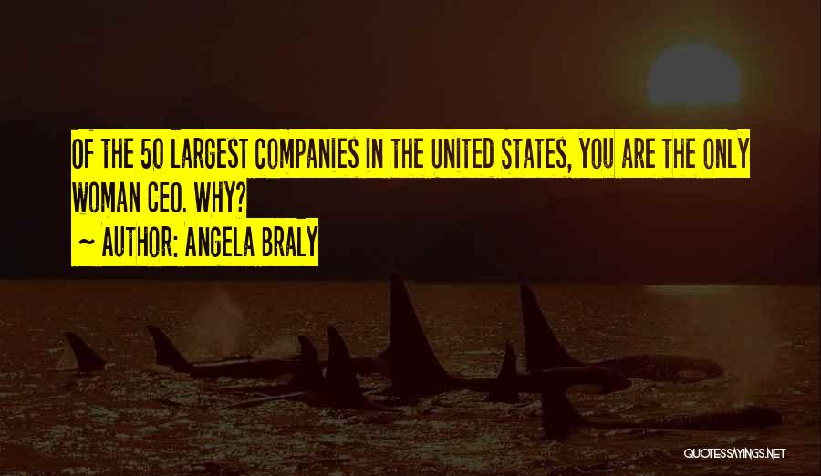 Angela Braly Quotes: Of The 50 Largest Companies In The United States, You Are The Only Woman Ceo. Why?