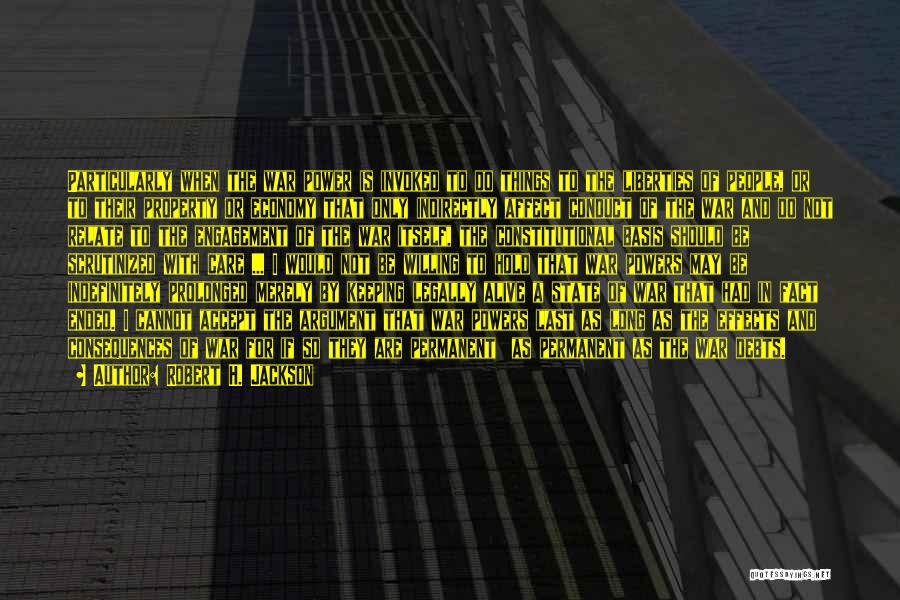 Robert H. Jackson Quotes: Particularly When The War Power Is Invoked To Do Things To The Liberties Of People, Or To Their Property Or