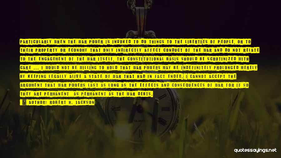 Robert H. Jackson Quotes: Particularly When The War Power Is Invoked To Do Things To The Liberties Of People, Or To Their Property Or