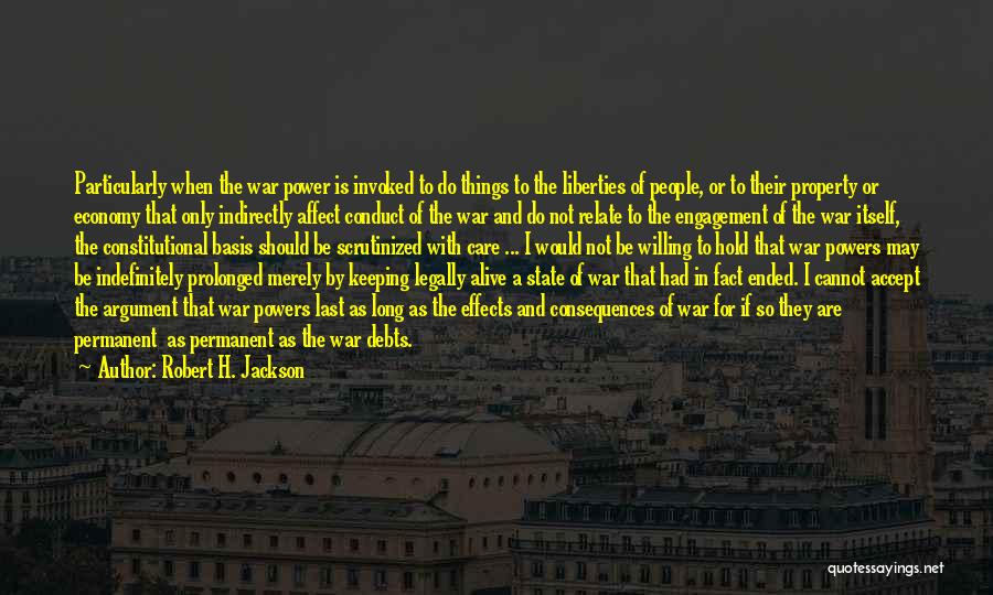 Robert H. Jackson Quotes: Particularly When The War Power Is Invoked To Do Things To The Liberties Of People, Or To Their Property Or