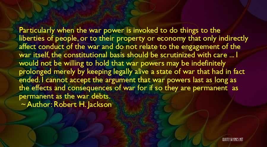 Robert H. Jackson Quotes: Particularly When The War Power Is Invoked To Do Things To The Liberties Of People, Or To Their Property Or