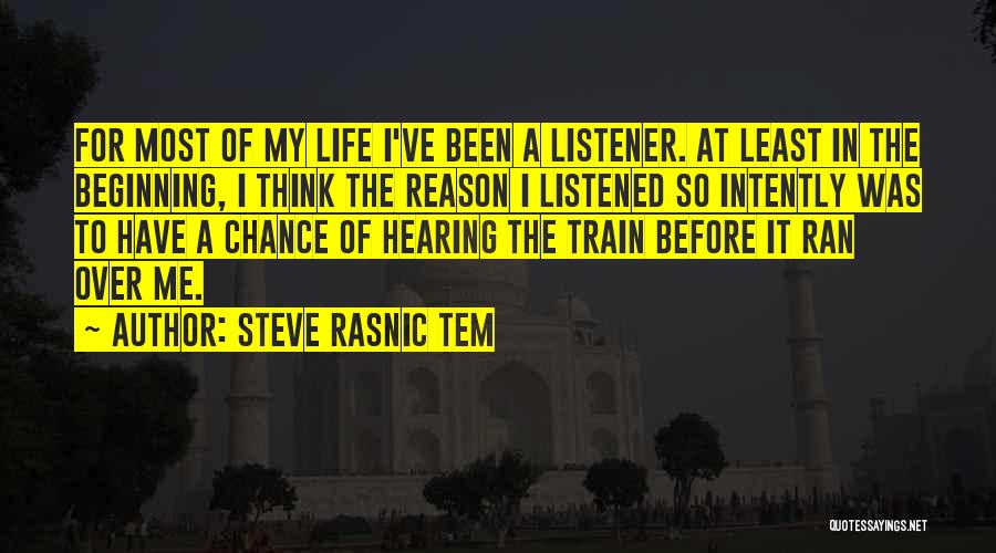 Steve Rasnic Tem Quotes: For Most Of My Life I've Been A Listener. At Least In The Beginning, I Think The Reason I Listened