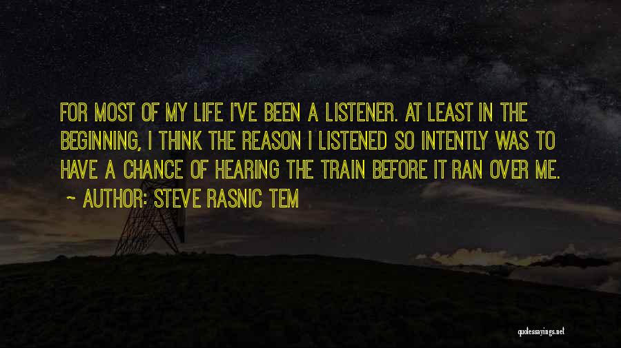 Steve Rasnic Tem Quotes: For Most Of My Life I've Been A Listener. At Least In The Beginning, I Think The Reason I Listened