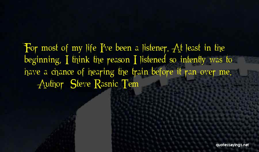 Steve Rasnic Tem Quotes: For Most Of My Life I've Been A Listener. At Least In The Beginning, I Think The Reason I Listened
