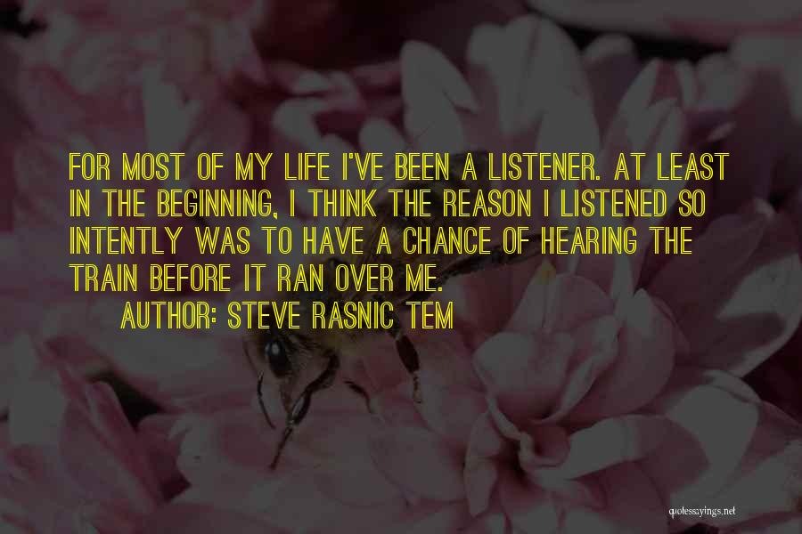 Steve Rasnic Tem Quotes: For Most Of My Life I've Been A Listener. At Least In The Beginning, I Think The Reason I Listened