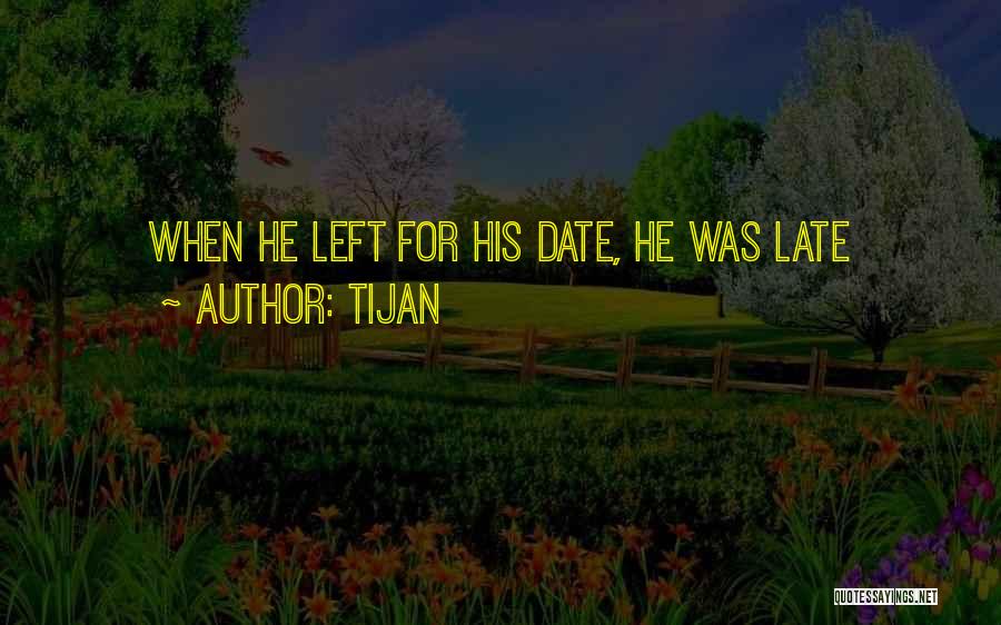 Tijan Quotes: When He Left For His Date, He Was Late