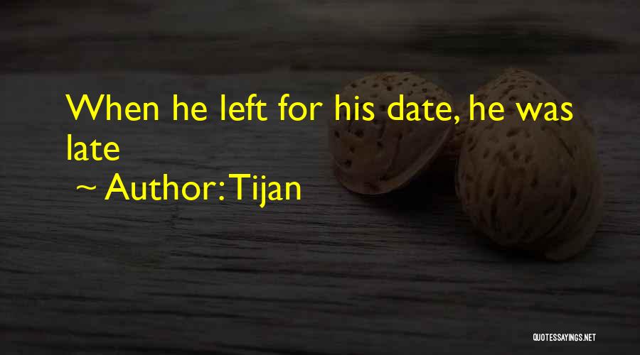 Tijan Quotes: When He Left For His Date, He Was Late