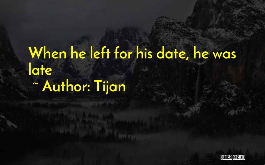 Tijan Quotes: When He Left For His Date, He Was Late