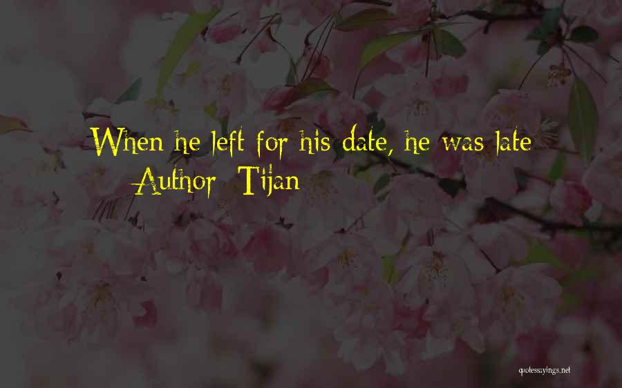 Tijan Quotes: When He Left For His Date, He Was Late