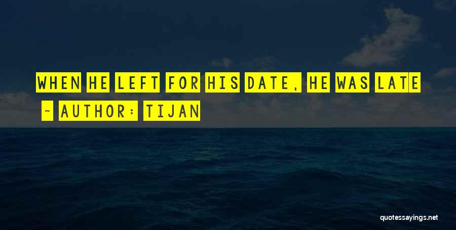 Tijan Quotes: When He Left For His Date, He Was Late