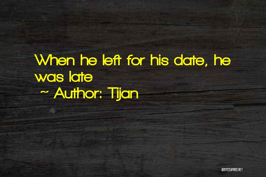 Tijan Quotes: When He Left For His Date, He Was Late
