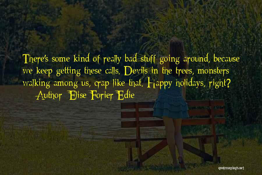 Elise Forier Edie Quotes: There's Some Kind Of Really Bad Stuff Going Around, Because We Keep Getting These Calls. Devils In The Trees, Monsters