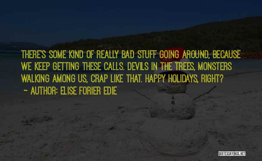 Elise Forier Edie Quotes: There's Some Kind Of Really Bad Stuff Going Around, Because We Keep Getting These Calls. Devils In The Trees, Monsters