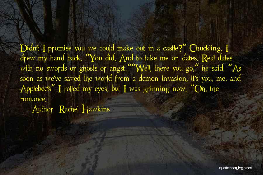 Rachel Hawkins Quotes: Didn't I Promise You We Could Make Out In A Castle? Chuckling, I Drew My Hand Back. You Did. And