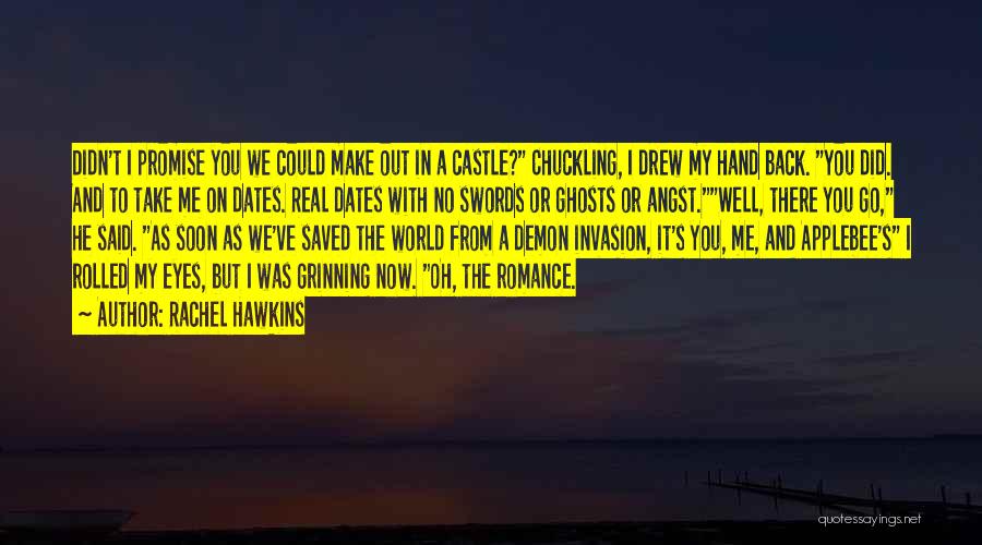 Rachel Hawkins Quotes: Didn't I Promise You We Could Make Out In A Castle? Chuckling, I Drew My Hand Back. You Did. And