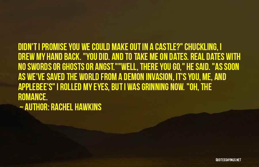 Rachel Hawkins Quotes: Didn't I Promise You We Could Make Out In A Castle? Chuckling, I Drew My Hand Back. You Did. And