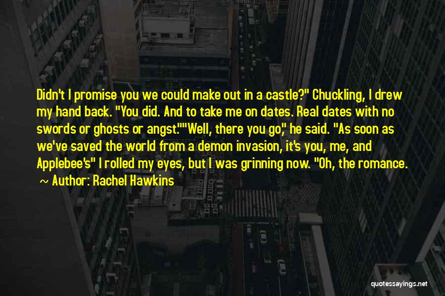 Rachel Hawkins Quotes: Didn't I Promise You We Could Make Out In A Castle? Chuckling, I Drew My Hand Back. You Did. And