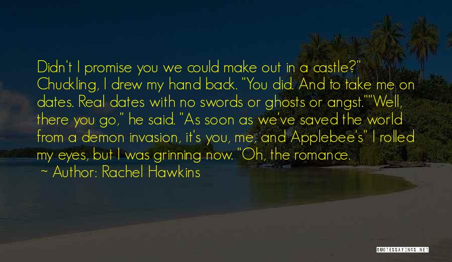 Rachel Hawkins Quotes: Didn't I Promise You We Could Make Out In A Castle? Chuckling, I Drew My Hand Back. You Did. And