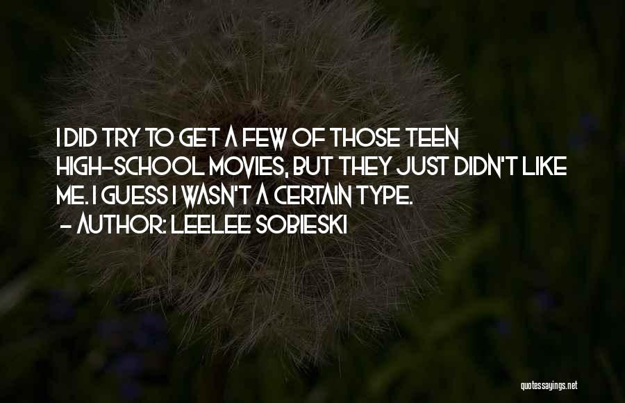 Leelee Sobieski Quotes: I Did Try To Get A Few Of Those Teen High-school Movies, But They Just Didn't Like Me. I Guess