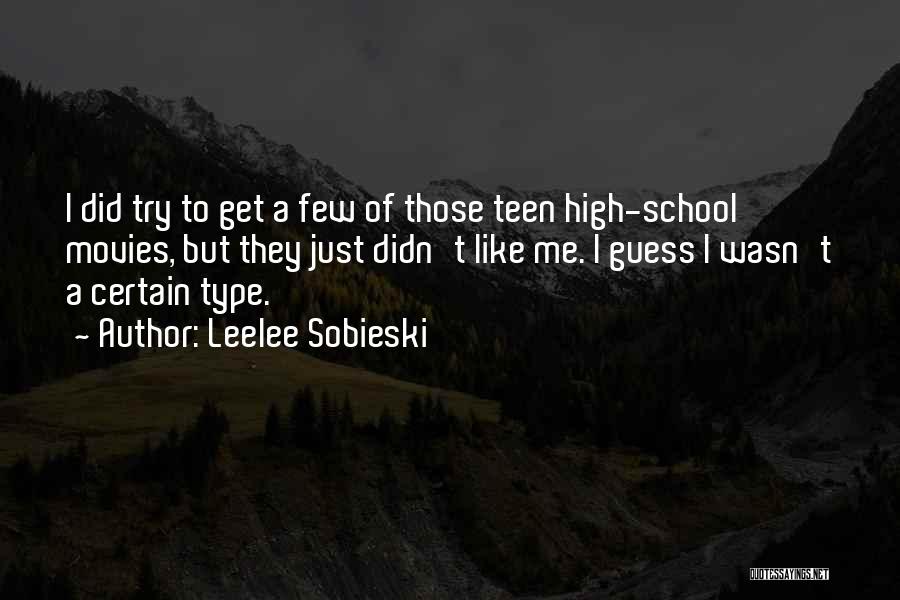 Leelee Sobieski Quotes: I Did Try To Get A Few Of Those Teen High-school Movies, But They Just Didn't Like Me. I Guess