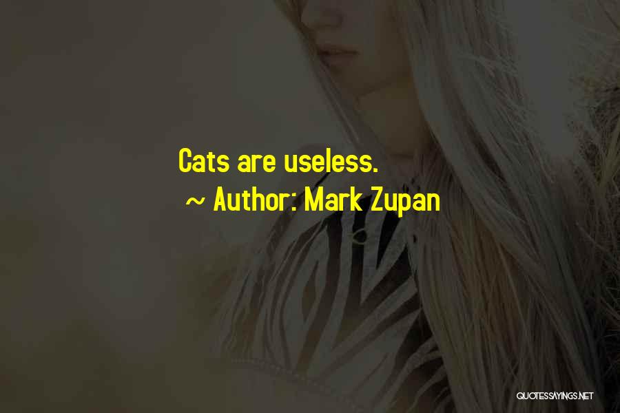 Mark Zupan Quotes: Cats Are Useless.