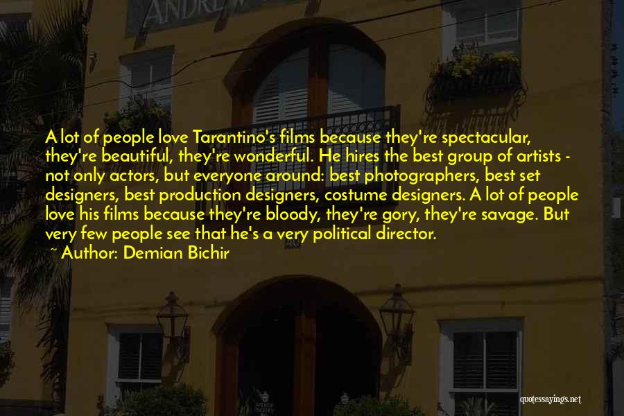 Demian Bichir Quotes: A Lot Of People Love Tarantino's Films Because They're Spectacular, They're Beautiful, They're Wonderful. He Hires The Best Group Of