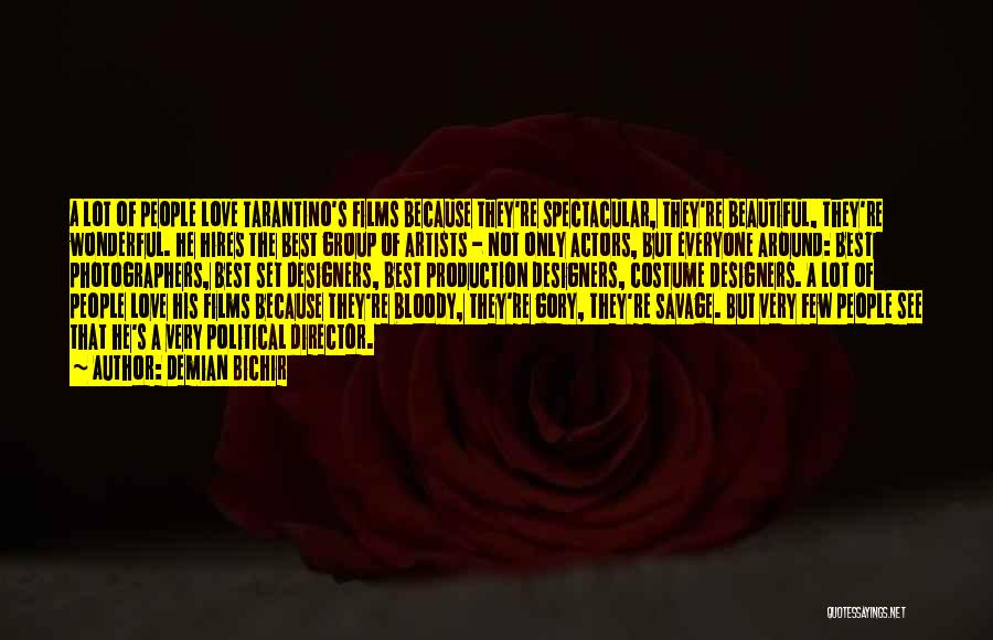 Demian Bichir Quotes: A Lot Of People Love Tarantino's Films Because They're Spectacular, They're Beautiful, They're Wonderful. He Hires The Best Group Of