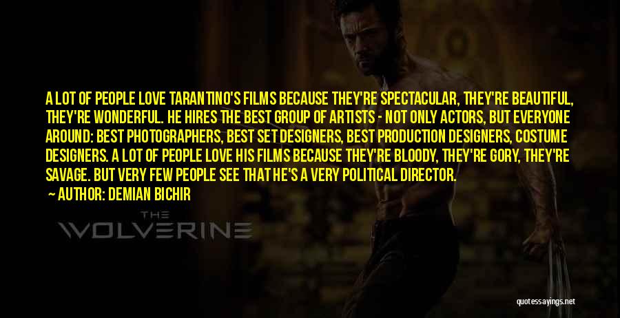 Demian Bichir Quotes: A Lot Of People Love Tarantino's Films Because They're Spectacular, They're Beautiful, They're Wonderful. He Hires The Best Group Of