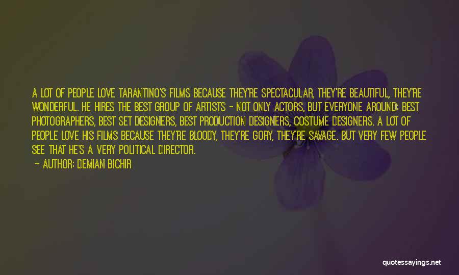 Demian Bichir Quotes: A Lot Of People Love Tarantino's Films Because They're Spectacular, They're Beautiful, They're Wonderful. He Hires The Best Group Of