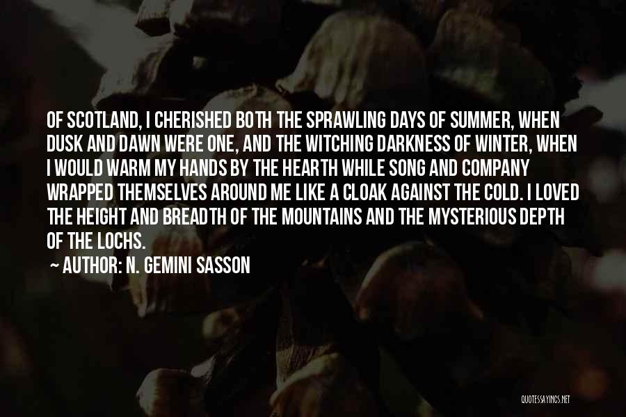 N. Gemini Sasson Quotes: Of Scotland, I Cherished Both The Sprawling Days Of Summer, When Dusk And Dawn Were One, And The Witching Darkness