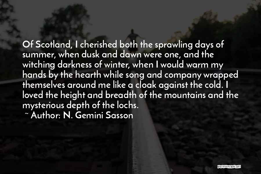 N. Gemini Sasson Quotes: Of Scotland, I Cherished Both The Sprawling Days Of Summer, When Dusk And Dawn Were One, And The Witching Darkness