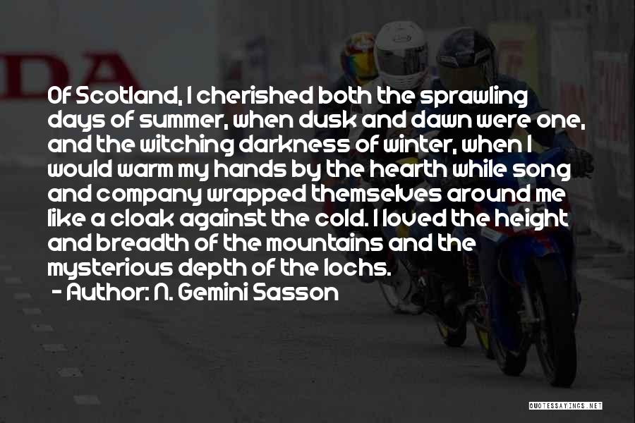 N. Gemini Sasson Quotes: Of Scotland, I Cherished Both The Sprawling Days Of Summer, When Dusk And Dawn Were One, And The Witching Darkness