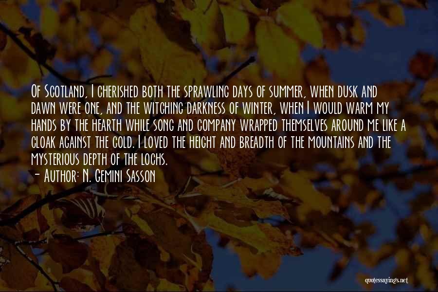 N. Gemini Sasson Quotes: Of Scotland, I Cherished Both The Sprawling Days Of Summer, When Dusk And Dawn Were One, And The Witching Darkness