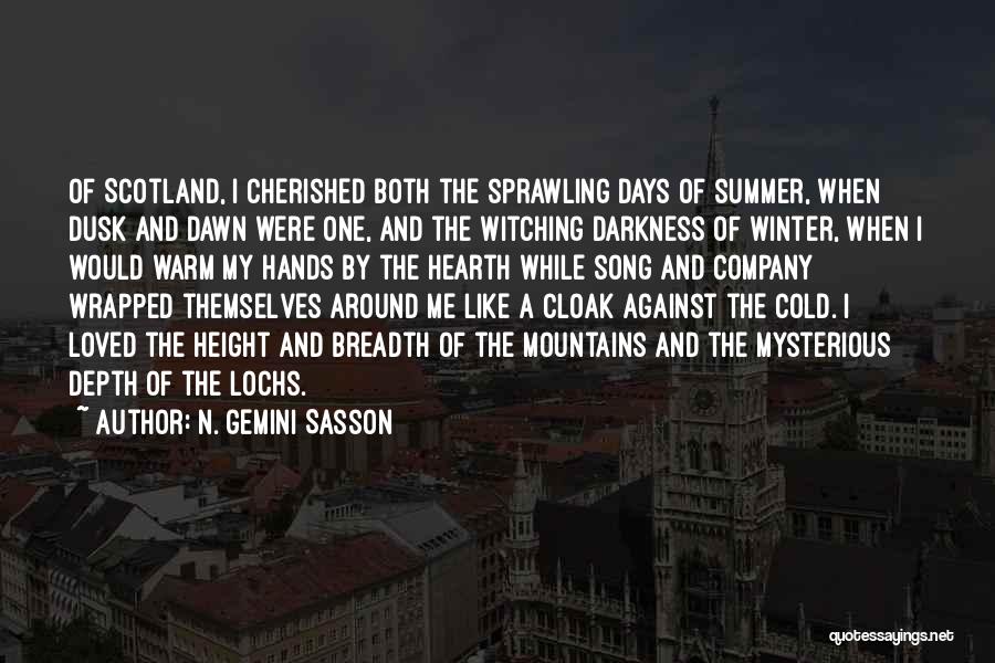 N. Gemini Sasson Quotes: Of Scotland, I Cherished Both The Sprawling Days Of Summer, When Dusk And Dawn Were One, And The Witching Darkness