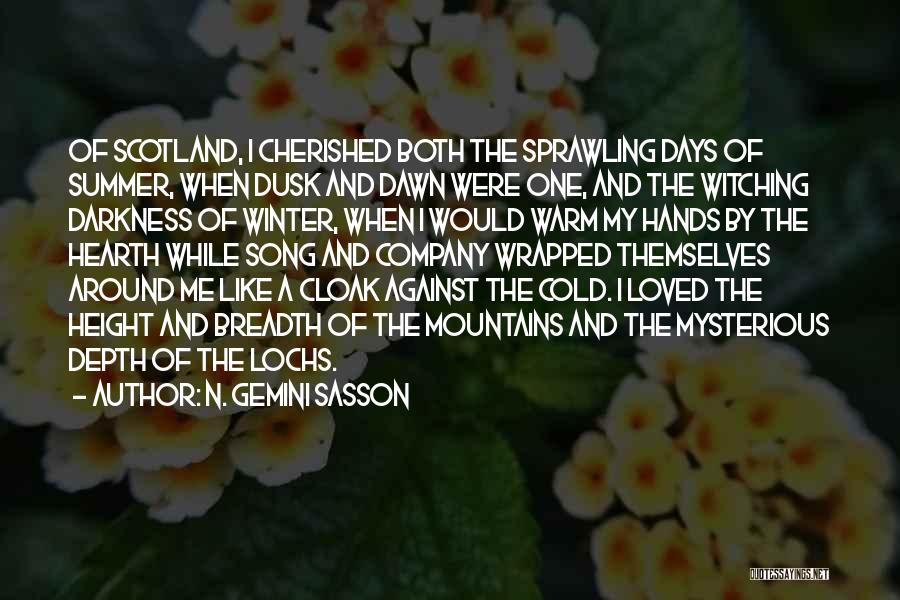 N. Gemini Sasson Quotes: Of Scotland, I Cherished Both The Sprawling Days Of Summer, When Dusk And Dawn Were One, And The Witching Darkness