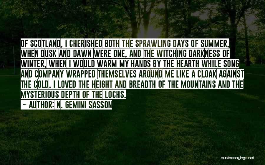 N. Gemini Sasson Quotes: Of Scotland, I Cherished Both The Sprawling Days Of Summer, When Dusk And Dawn Were One, And The Witching Darkness