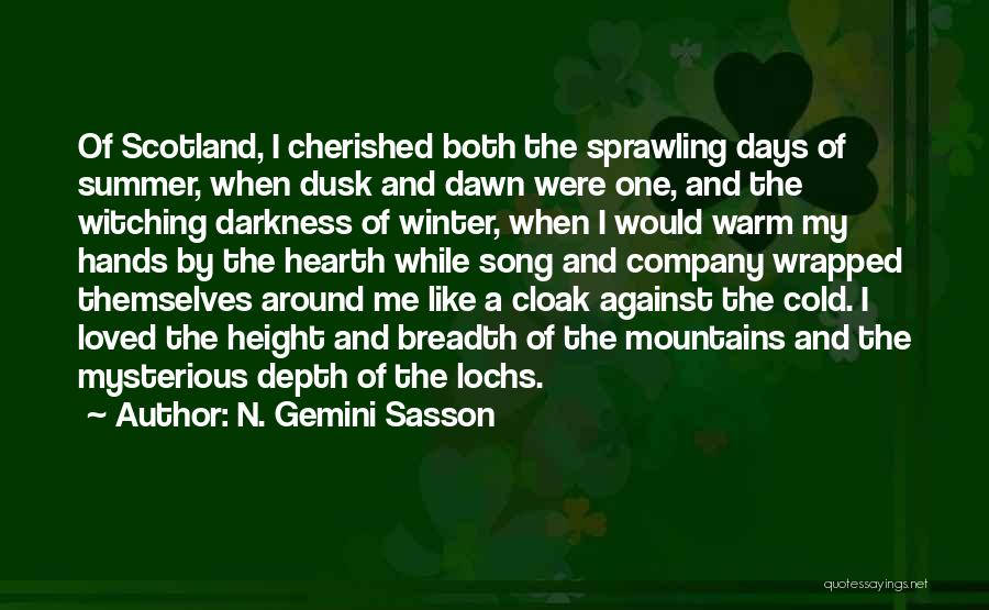 N. Gemini Sasson Quotes: Of Scotland, I Cherished Both The Sprawling Days Of Summer, When Dusk And Dawn Were One, And The Witching Darkness