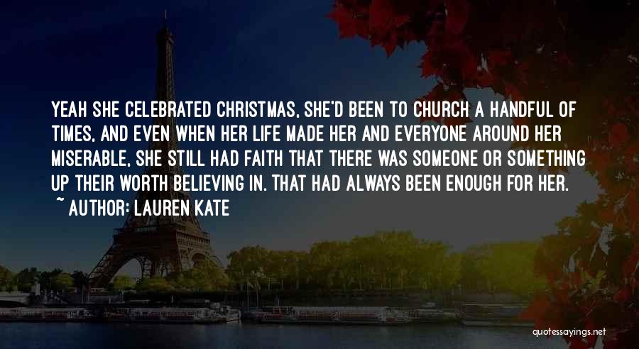 Lauren Kate Quotes: Yeah She Celebrated Christmas, She'd Been To Church A Handful Of Times, And Even When Her Life Made Her And