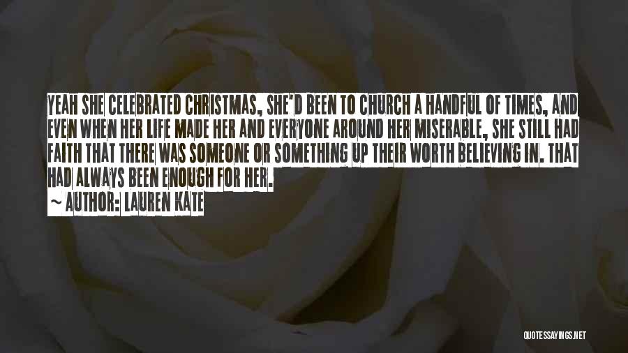 Lauren Kate Quotes: Yeah She Celebrated Christmas, She'd Been To Church A Handful Of Times, And Even When Her Life Made Her And