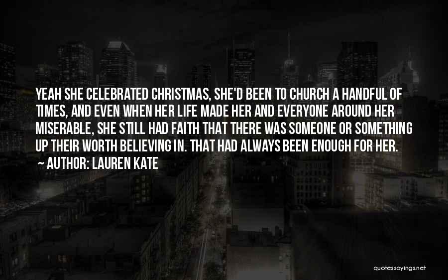 Lauren Kate Quotes: Yeah She Celebrated Christmas, She'd Been To Church A Handful Of Times, And Even When Her Life Made Her And